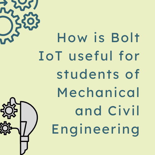 How is Bolt IoT useful for students of Mechanical & Civil Engineering